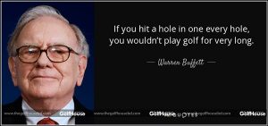 quote-if-you-hit-a-hole-in-one-every-hole-you-wouldn-t-play-golf-for-very-long-warren-buffett-91-74-10